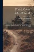 Pope, Gray, Goldsmith, Selected Poems, Essay on Criticism, Elegy Written in a Country Churchyard, The Progress of Poesy, The Traveller, The Deserted V