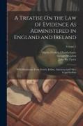 A Treatise On the Law of Evidence As Administered in England and Ireland: With Illustrations From Scotch, Indian, American and Other Legal Systems, Vo