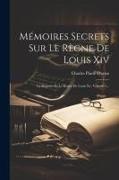 Mémoires Secrets Sur Le Règne De Louis Xiv: La Régence Et Le Règne De Louis Xv, Volume 1