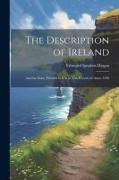 The Description of Ireland: And the State Thereof as it is at This Present in Anno 1598