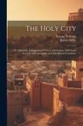 The Holy City, or, Historical, Topographical Notices of Jerusalem, With Some Account of Its Antiquities and of Its Present Condition