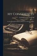 My Confidences: An Auto-biographical Sketch Addressed To My Descendants