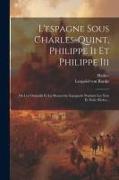 L'espagne Sous Charles-quint, Philippe Ii Et Philippe Iii: Ou Les Osmanlis Et La Monarchie Espagnole Pendant Les Xvie Et Xviie Siècles