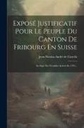 Exposé Justificatif Pour Le Peuple Du Canton De Fribourg En Suisse: Au Sujet Des Troubles Arrivés En 1781