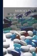 Merck's 1905 Manual Of The Materia Medica: A Ready-reference Pocket Book For The Physician And Surgeon Containing Names Of The Chemicals And Drugs