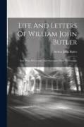 Life And Letters Of William John Butler: Late Dean Of Lincoln, And Sometime Vicar Of Wantage