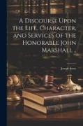 A Discourse Upon the Life, Character, and Services of the Honorable John Marshall