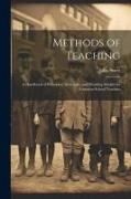 Methods of Teaching: A Handbook of Principles, Directions, and Working Models for Common-school Teachers