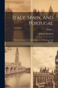 Italy, Spain, And Portugal: With An Exursion To The Monasteries Of Alcobaça And Batalha, Volume 1