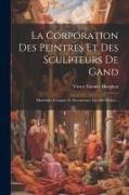 La Corporation Des Peintres Et Des Sculpteurs De Gand: Matricule, Comptes Et Documents (16e-18e Siècles)