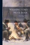 Washington's Note Book: Selections From a Newly-discovered Manuscript Written by him While a Virginia Colonel, in 1757