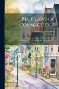 Blue Laws of Connecticut: The Code of 1650, Being a Compilation of The Earliest Laws and Orders of The General Court of Connecticut