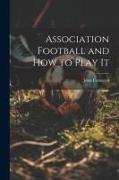 Association Football and how to Play It