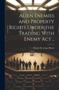 Alien Enemies and Property Rights Under the Trading With Enemy act
