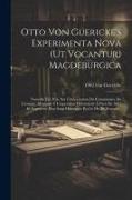 Otto Von Guericke's Experimenta Nova (ut Vocantur) Magdeburgica: Nouvelle Éd. Pub. Sur L'autorisation Du Commissaire De L'empire Allemand À L'expositi