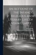 An Account of the Infancy, Religious and Literary Life, of Adam Clarke