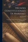 Decisões Constitucionaes De Marshall: Presidente Do Supremo Tribunal Dos Estados Unidos Da America Do Norte