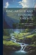 King Arthur and his Noble Knights