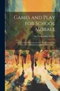 Games and Play for School Morale, a Course of Graded Games for School and Community Recreation, Issued by Community Service, inc