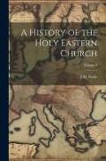 A History of the Holy Eastern Church, Volume 3