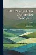 The Evergreen, a Northern Seasonal .., Volume 2