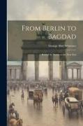 From Berlin to Bagdad, Behind the Scenes in the Near East