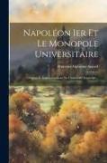 Napoléon Ier Et Le Monopole Universitaire: Origines Et Fonctionnement De L'université Impériale