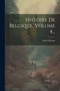 Histoire De Belgique, Volume 4