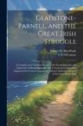 Gladstone-Parnell, and the Great Irish Struggle: A Complete and Thrilling History of the Fearful Injustice and Oppression Inflicted Upon the Irish Ten