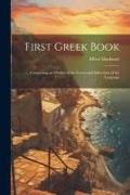 First Greek Book: Comprising an Outline of the Forms and Inflections of the Language