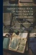 Harper's Phrase-book, Or Hand-book Of Travel Talk For Travellers And Schools: Being A Guide To Conversations In English, French, German, And Italian
