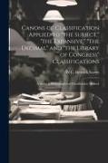 Canons of Classification Applied to "the Subject," "the Expansive," "the Decimal" and "the Library of Congress" Classifications, a Study in Bibliograp