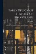 Early Religious History of Maryland: Maryland Not a Roman Catholic Colony, Religious Toleration Not
