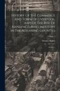 History Of The Commerce And Town Of Liverpool, And Of The Rise Of Manufacturing Industry In The Adjoining Counties: Section 1, Volume 1