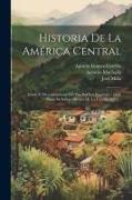 Historia De La América Central: Desde El Descubrimiento Del País Por Los Españoles (1502) Hasta Su Independencia De La España (1821)