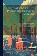Illustrations Of The Public Buildings Of London: With Historical And Descriptive Accounts Of Each Edifice: In Two Volumes, Volume 2