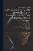 Description Methodique Du Musee Ceramique De La Manufacture Royale De Porcelaine De Sevres
