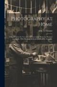 Photography at Home [microform]: A Handbook to the use of the Camera in the Home for Pleasure and Profit: With Working Methods and Reliable Formulae
