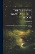 The Sleeping Beauty of the Wood: An Entertaining Tale: to Which is Added Paddy and the Bear, a True Story