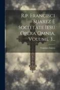 R.p. Francisci Suarez E Societate Iesu Opera Omnia, Volume 3