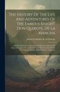 The History Of The Life And Adventures Of The Famous Knight Don Quixote, De La Mancha: And His Humourous Squire Sancho Panca, Continued. By Alonso Fer
