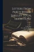 Letters From Percy Bysshe Shelley To J.h. Leigh Hunt, Volume 2