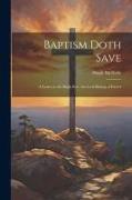 Baptism Doth Save: A Letter to the Right Rev. the Lord Bishop of Exeter