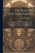 The Play Of Auction Hands: One Hundred Hands Illustrated And Analyzed, The First Seventy-two Hands Explaining The Play Of Declarant, And The Bala