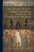 The History Of Egypt From The Earliest Times Till The Conquest By The Arabs: A. D. 640. In 2 Vol, Volume 2