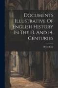 Documents Illustrative Of English History In The 13. And 14. Centuries