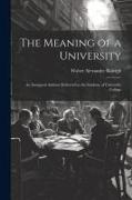 The Meaning of a University, an Inaugural Address Delivered to the Students of University College