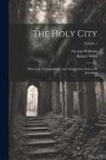 The Holy City: Historical, Topographical, And Antiquarian Notices Of Jerusalem, Volume 1