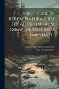 T. Lucreti Cari De Rerum Natura Libri Sex Ad Optimorum Exemplarium Fidem Emendati