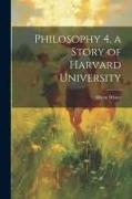 Philosophy 4, a Story of Harvard University